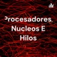 Procesadores, nucleos e hilos