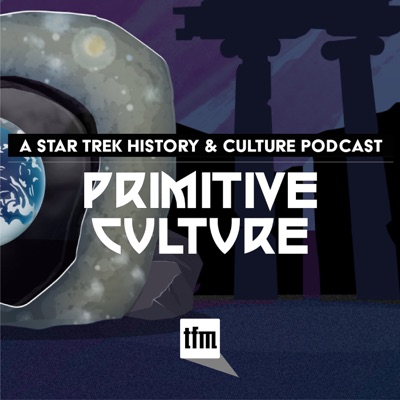 Primitive Culture: A Star Trek History and Culture Podcast