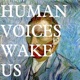 Human Voices Wake Us