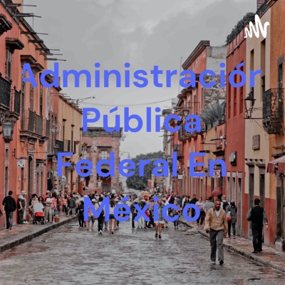 Administración Pública Federal En México