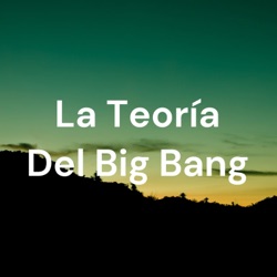 La Teoría Del Big Bang