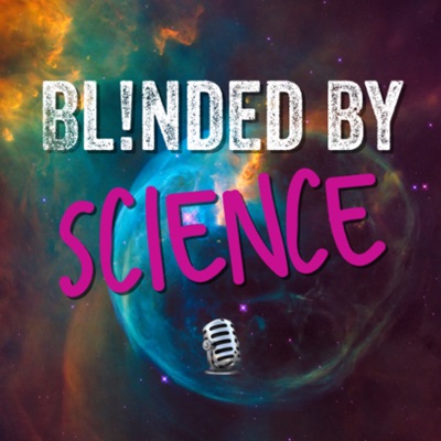 Blinded by Science: An Appreciation of All Things Science