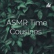 ASMR Time Cousines 