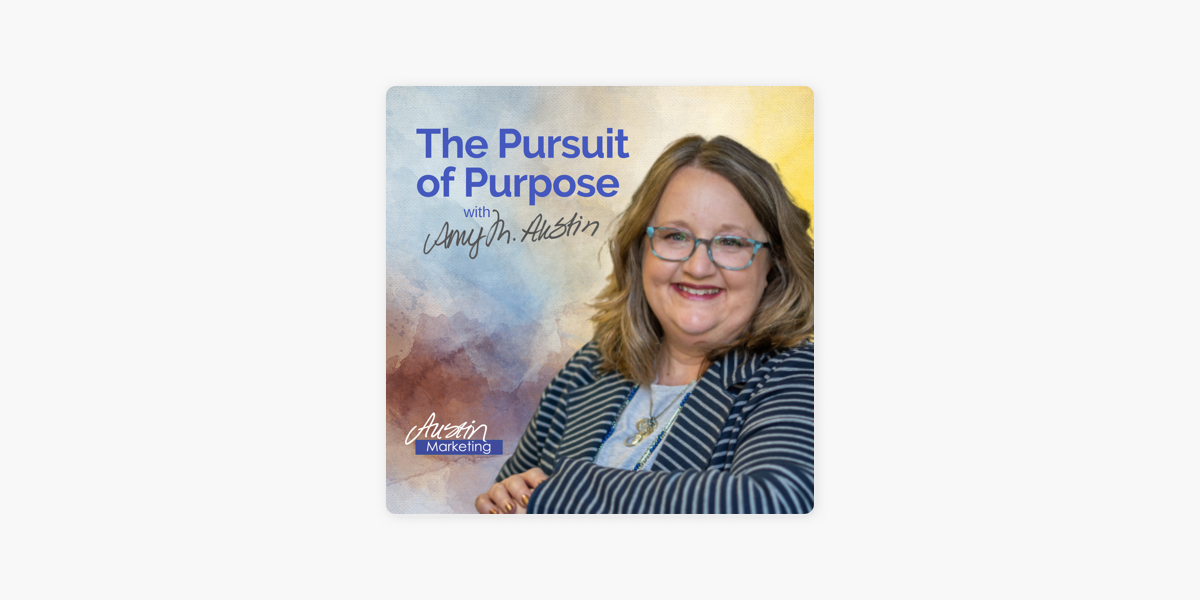 ‎The Pursuit of Purpose with Amy Austin on Apple Podcasts