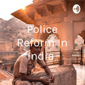 Police Reform In India - Aanshi