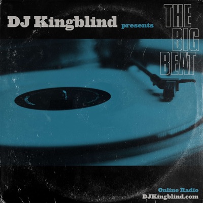 The Big Beat- Online Radio Show with DJ Kingblind The Big Beat- Online Radio Show with DJ Kingblind