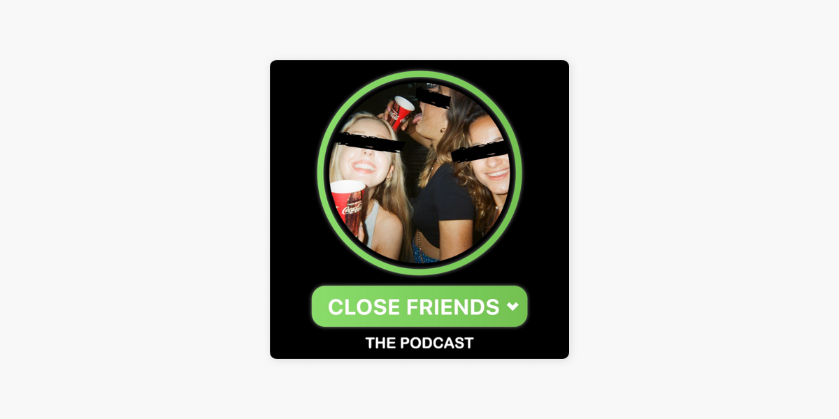 CLOSE FRIENDS  Ouvir podcast online grátis