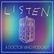 Listen: A Doctor Who Podcast