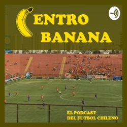 Centro Banana - El podcast del fútbol chileno
