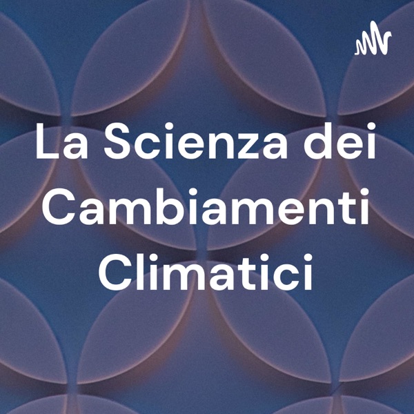  La Scienza dei Cambiamenti Climatici