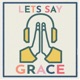 Let’s Say Grace
