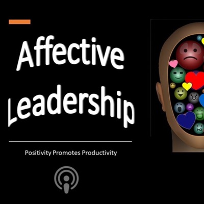 Affective Leadership - Positivity Promotes Productivity Affective Leadership - Positivity Promotes Productivity