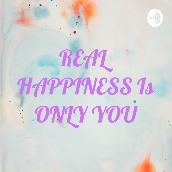 REAL HAPPINESS Is ONLY YOU Artwork