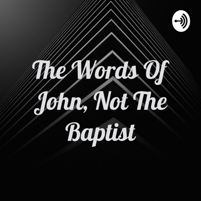 The Words Of John, Not The Baptist