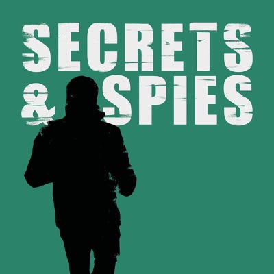 Secrets and Spies - A Spy & Geopolitics Podcast:Secrets & Spies