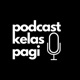 Podcast Kelas Pagi