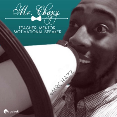 Mr. Chazz's Leadership, Parenting and Teaching Podcast