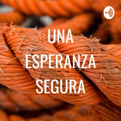 UNA ESPERANZA SEGURA