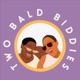 Two Bald Biddies