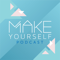 Make Yourself Podcast