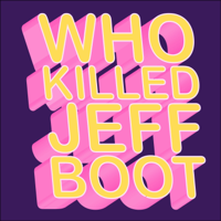 Who Killed Jeff Boot? podcast