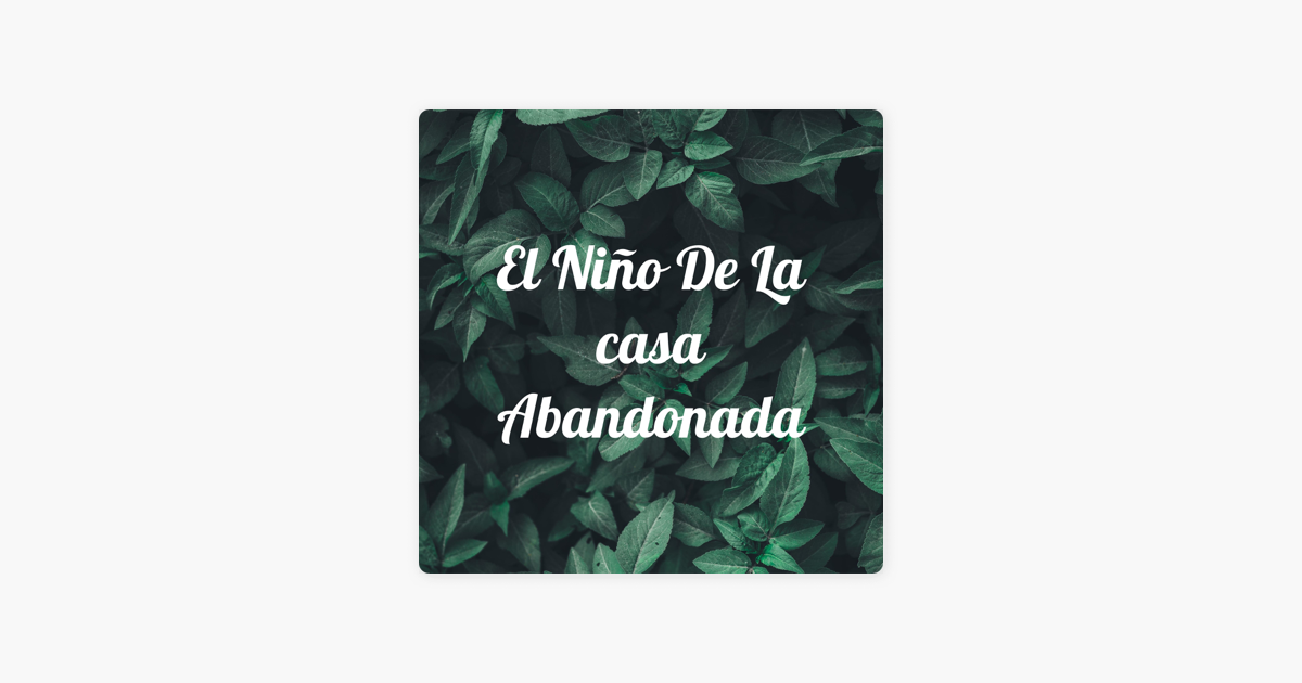 ‎El Niño De La Casa Abandonada On Apple Podcasts