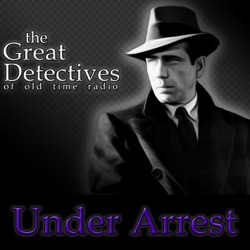 The Great Detectives Present Under Arrest (Old TIme Radio)