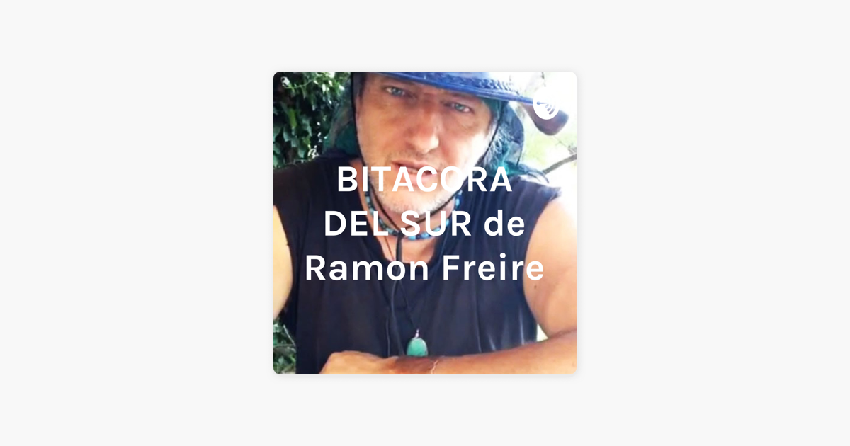 ‎BITACORA DEL SUR de Ramon Freire en Apple Podcasts