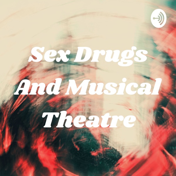 Sex Drugs And Musical Theatre