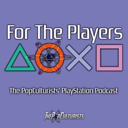 Physical Media is Dead – The Digital Future is Here | For The Players – The PopC PlayStation Podcast EP352