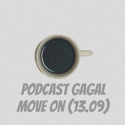 Podcast Gagal Move On (13.09)