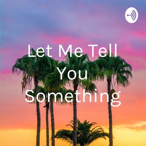 Let Me Tell You Something