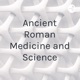 Ancient Roman Medicine and Science