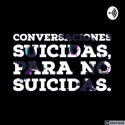 Conversaciones suicidas para no suicidas.