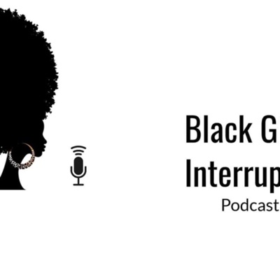 Black Girl Interrupted Podcast