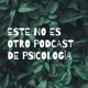 ESTE NO ES OTRO PODCAST DE PSICOLOGÍA 