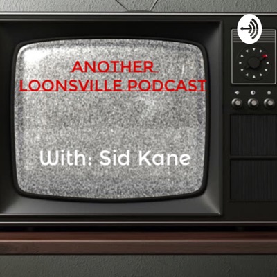 Another Loonsville Podcast:Sid Kane of Loonsville