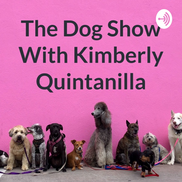 The Dog Show With Kimberly Quintanilla