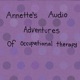 Annette’s Audio Adventures of Occupational Therapy 