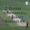 Cricket Commentary Cricket Podcast #8