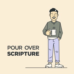 Introducing The Pour Over Scripture Podcast