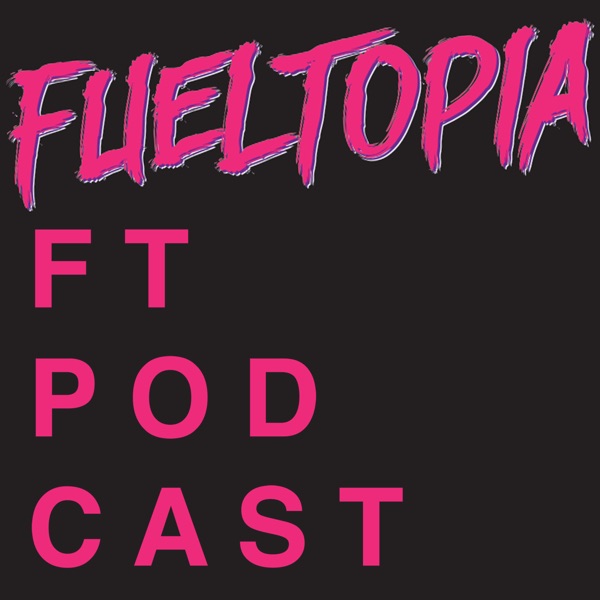 The Fueltopia Podcast