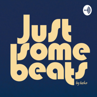 #JustSomeBeats by lucho podcast