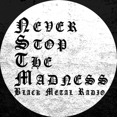 Never Stop The Madness - Black Metal Radio Never Stop The Madness - Black Metal Radio