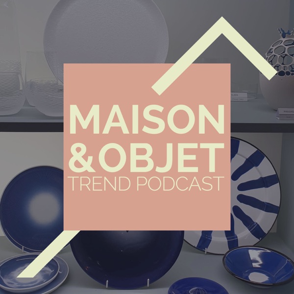 Maison&Objet 2020 - Trend Podcast 