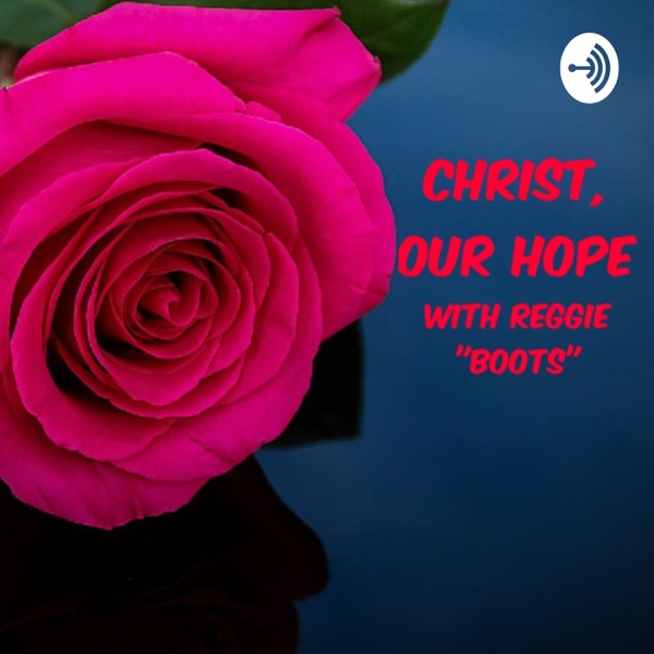 Christ Our Hope with Reggie "Boots"