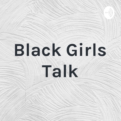 Black Girls Talk