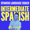 Intermediate Spanish Podcast - Español Intermedio - Spanish Language Coach