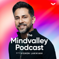 The Mindvalley Podcast with Vishen Lakhiani