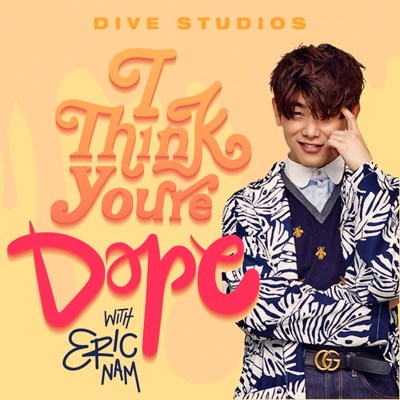 I Think You're Dope w/ Eric Nam I Think You're Dope w/ Eric Nam